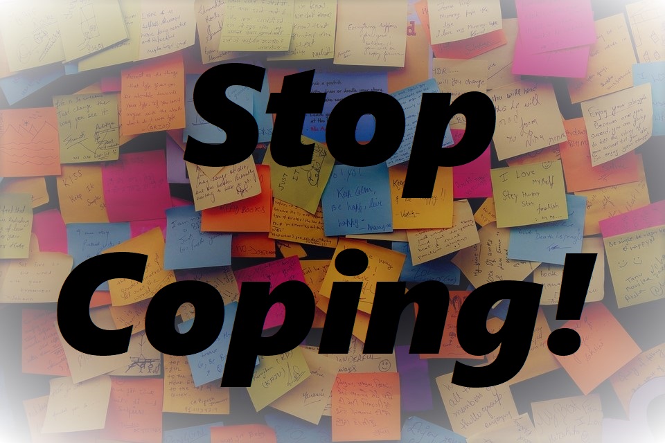How to Improve Mental Health – Stop Coping!